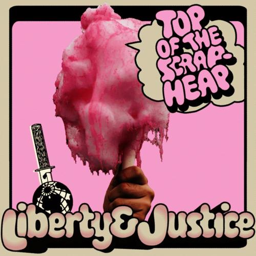 Liberty & Justice - Top of the Scrapheap